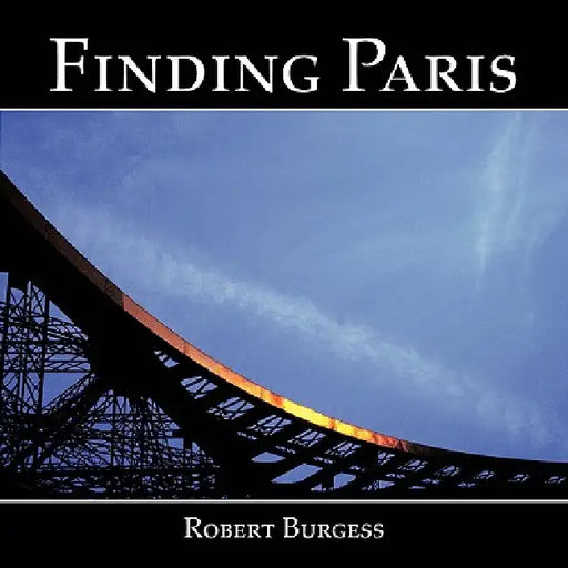Finding Paris: Photographs by Robert Burgess by Robert Burgess