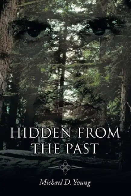 Hidden from the Past by Michael D. Young