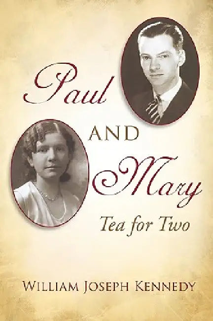 Paul & Mary: Tea For Two by William Joseph Kennedy