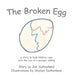 The Broken Egg: A Story to Help Children Cope with the Loss of a Younger Sibling by Joe Sutherland, Shailyn Sutherland