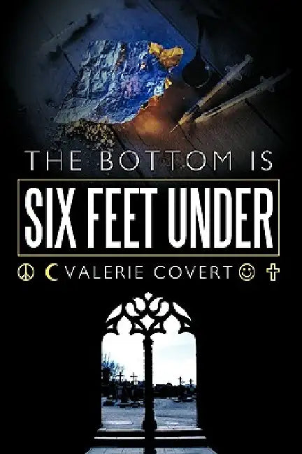 The Bottom is Six Feet Under by Valerie Covert