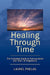 Healing Through Time: The Complete Guide to Reincarnation and Past Life Regression by Laurel Phelan