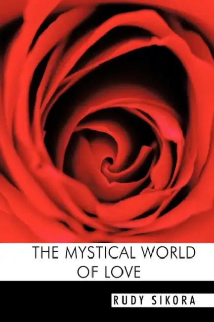 The Mystical World of Love by Rudy Sikora