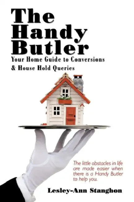 The Handy Butler: Your Home Guide to Conversions and House Hold Queries by Lesley-Ann Stanghon