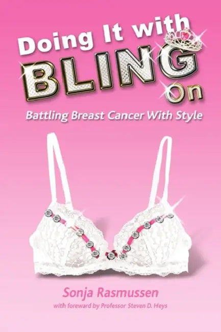 Doing It with Bling on: Battling Breast Cancer with Style by Sonja Rasmussen