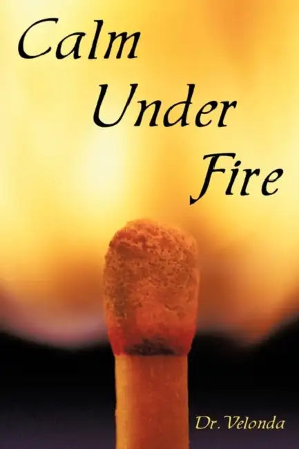 Calm Under Fire by Dr Velonda