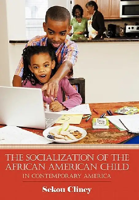 The Socialization of the African American Child: In Contemporary America by Sekou Clincy