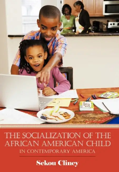 The Socialization of the African American Child: In Contemporary America by Sekou Clincy