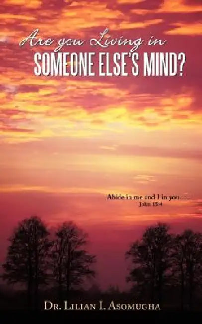 Are You Living in Someone Else's Mind? by Lilian I. Asomugha