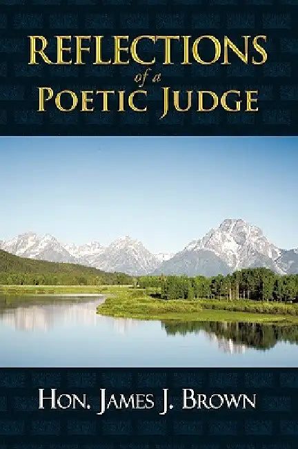 Reflections of a Poetic Judge by James J. Brown