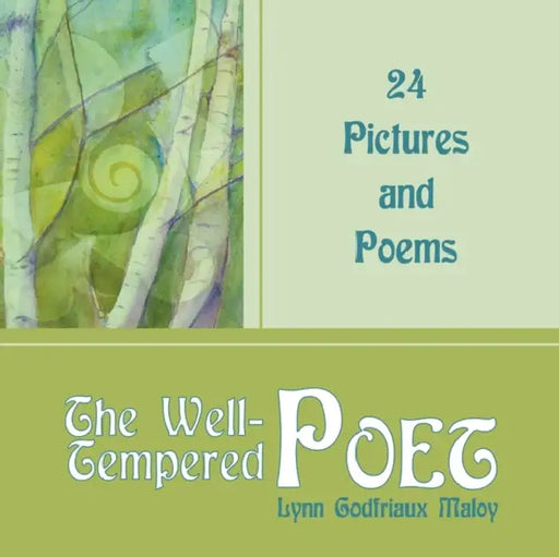 The Well-Tempered Poet: 24 Pictures and Poems by Lynn Godfriaux Maloy