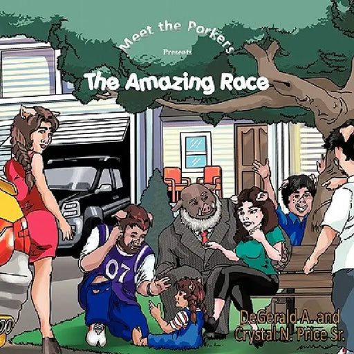 Meet the Porkers: The Amazing Race by Sr. Price Degerald A. and Crystal N.