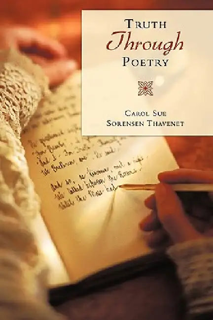 Truth Through Poetry by Carol Sue Sorensen Thavenet