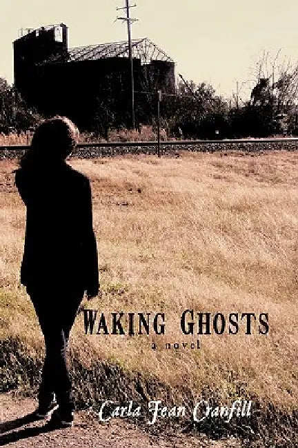 Waking Ghosts by Carla Jean Cranfill