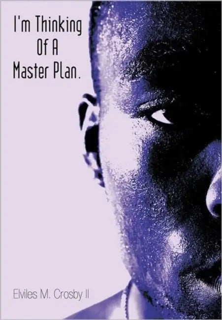 I'm Thinking Of A Master Plan. by II Crosby Elviles M.