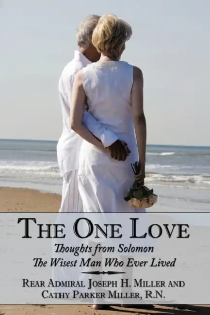 The One Love: Thoughts from Solomon by Rear Admiral Joseph H. Miller, Cathy Parker Miller