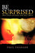 Be Surprised: Own Your Courage and Self Trust by Paul Fashade B. Sc M. a.