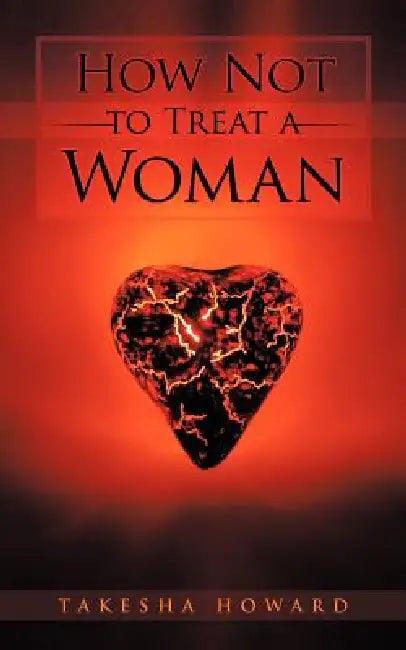 How Not to Treat a Woman by Takesha Howard