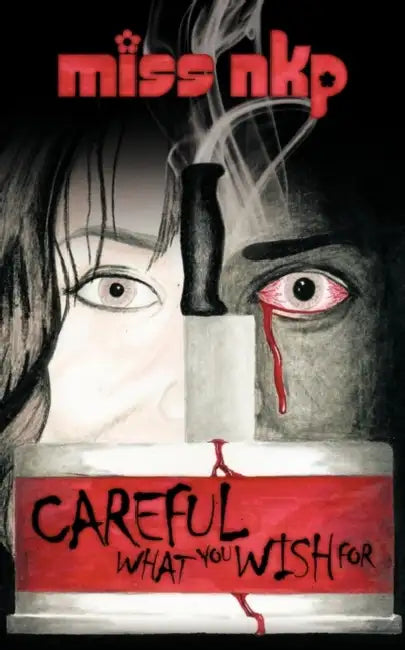 Careful What You Wish for by Nkp