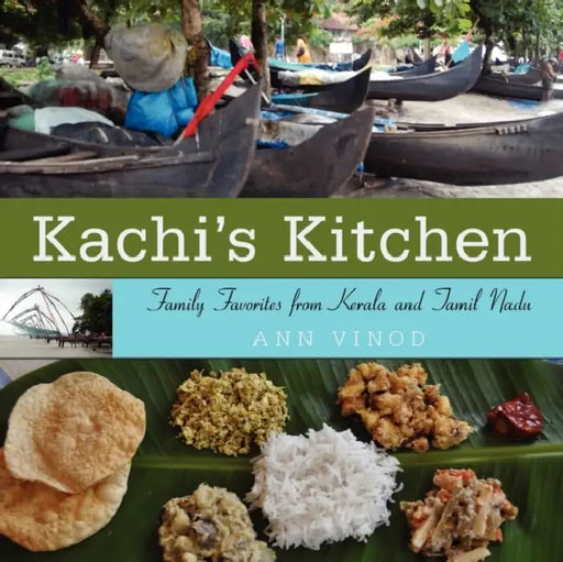 Kachi's Kitchen: Family Favorites from Kerala and Tamil Nadu by Ann Vinod