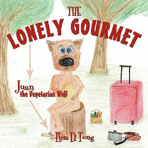 The Lonely Gourmet: Juan the Vegetarian Wolf by Reia D. Tong