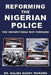 Reforming the Nigerian Police: The Indisputable Way Forward by Saliba Daddy Mukoro