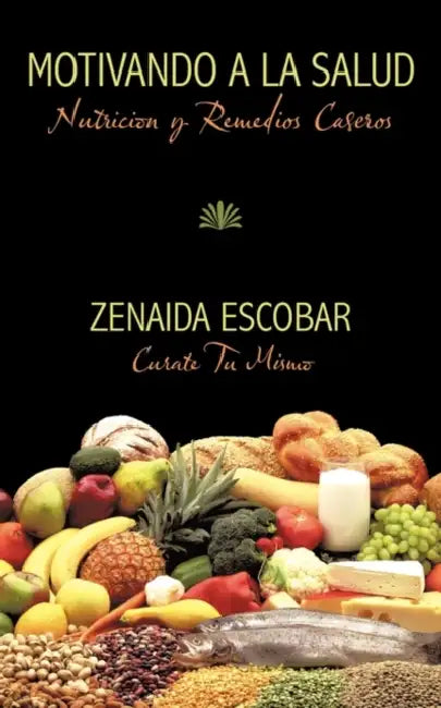 Motivando a la Salud: Nutricion y Remedios Caseros by Zenaida Escobar