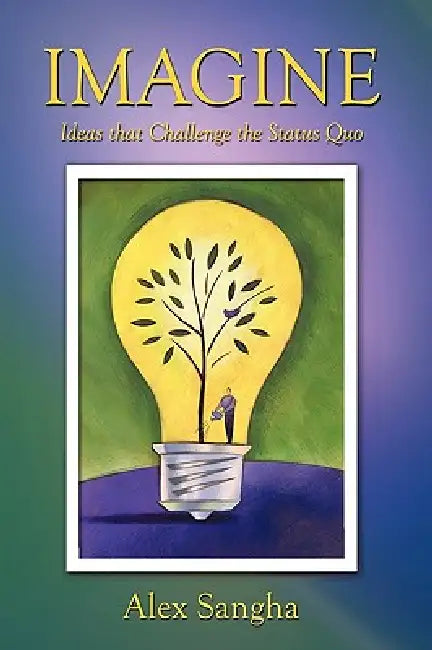 Imagine: Ideas that Challenge the Status Quo by Alex Sangha