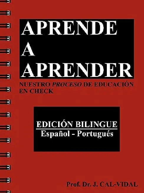 Aprende a Aprender: Nuestro Proceso de Educacion En Check by J. Cal-Vidal