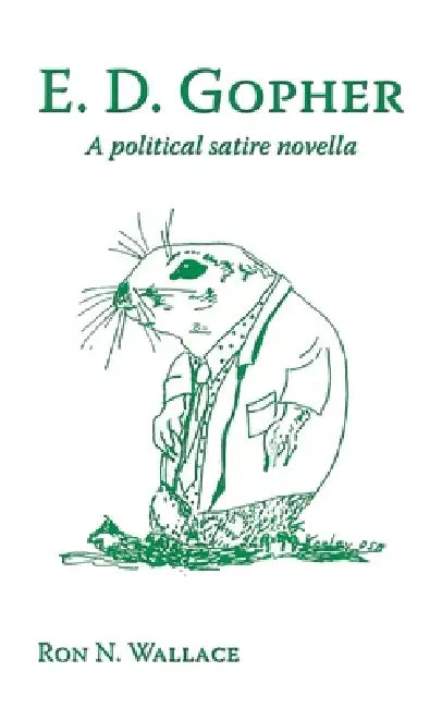E. D. Gopher: A Political Satire Novella by Ron N. Wallace