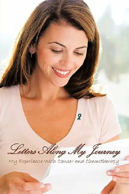 Letters Along My Journey: My Experience with Cancer and Chemotherapy by Angeline Graser