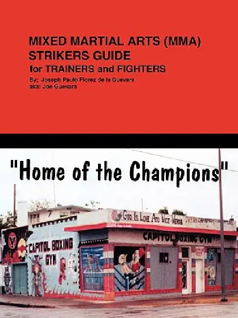 Mixed Martial Arts (Mma) Striker's Guide for Trainer's and Fighter's by Joseph F. De La Guevara