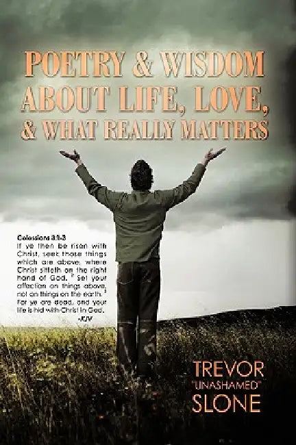 Poetry and Wisdom About Life, Love, and What Really Matters by Trevor Unashamed Slone