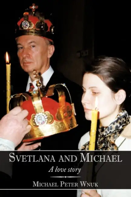 Svetlana and Michael: A love story by Michael Peter Wnuk