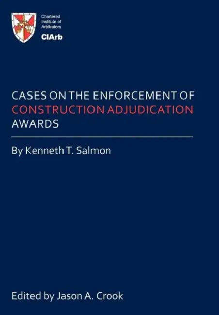 Cases on the Enforcement of Construction Adjudication Awards by Kenneth T. Salmon