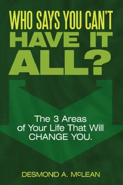 Who Says You Can't Have It All? by Desmond McLean