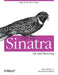 Sinatra: Up and Running: Ruby for the Web, Simply by Alan Harris, Konstantin Haase