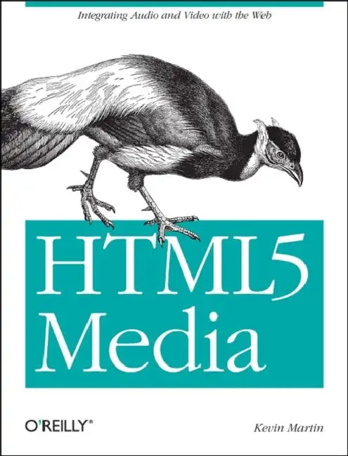 HTML5 Media: Integrating Audio and Video with the Web by Shelley Powers