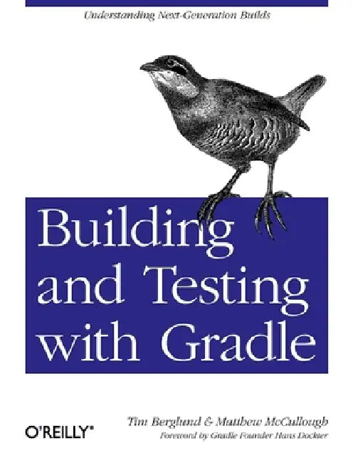 Building and Testing with Gradle: Understanding Next-Generation Builds by Tim Berglund, Matthew McCullough