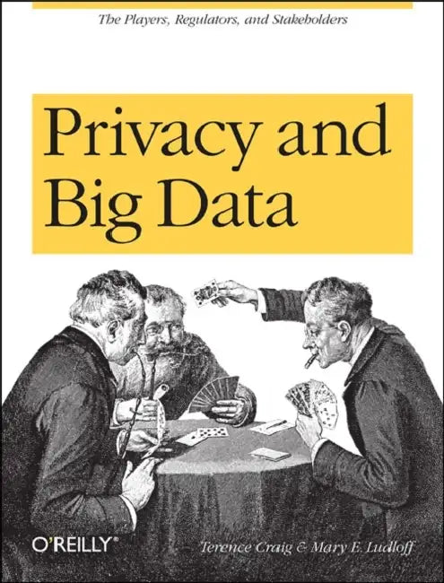 Privacy and Big Data: The Players, Regulators, and Stakeholders by Terence Craig, Mary E. Ludloff