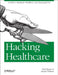 Hacking Healthcare: A Guide to Standards, Workflows, and Meaningful Use by Fred Trotter