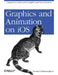 Graphics and Animation on IOS: A Beginner's Guide to Core Graphics and Core Animation by Vandad Nahavandipoor