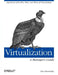 Virtualization: A Manager's Guide: Big Picture of the Who, What, and Where of Virtualization by Dan Kusnetzky