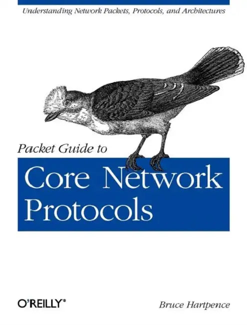 Packet Guide to Core Network Protocols by Bruce Hartpence