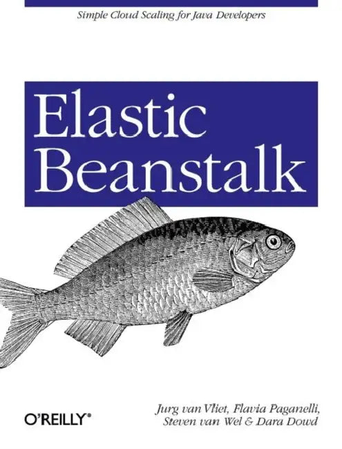 Elastic Beanstalk: Simple Cloud Scaling for Java Developers by Jurg Van Vliet, Flavia Paganelli, Steven Van Wel