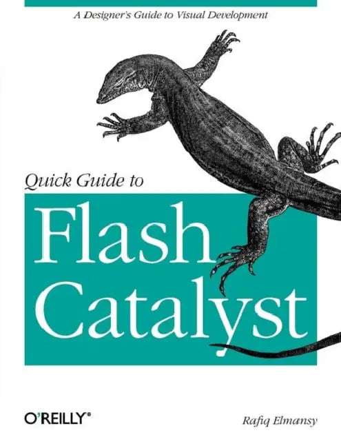 Quick Guide to Flash Catalyst: A Designer's Guide to Visual Development by Rafiq Elmansy