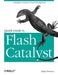 Quick Guide to Flash Catalyst: A Designer's Guide to Visual Development by Rafiq Elmansy