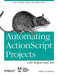 Automating ActionScript Projects with Eclipse and Ant: Code, Compile, Debug and Deploy Faster by Sidney De Koning