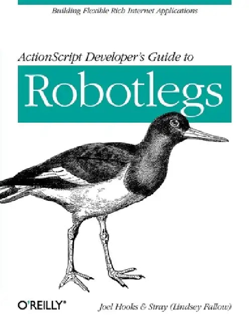 ActionScript Developer's Guide to Robotlegs: Building Flexible Rich Internet Applications by Joel Hooks, Fallow) Stray (Lindsey