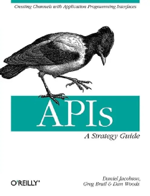 Apis: A Strategy Guide: Creating Channels with Application Programming Interfaces by Daniel Jacobson
